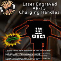 Say When Laser Engraved Charging Handle