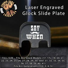 Say When Laser Engraved Glock Slide Plate