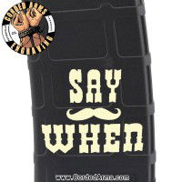 Say When Pmag Laser Engraved Custom Pmag