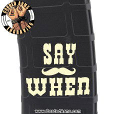 Say When Pmag Laser Engraved Custom Pmag