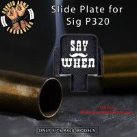 Say When Engraved Slide Plate for Sig p320