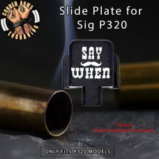 Say When Engraved Slide Plate for Sig p320