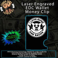 I Love Guns and Bacon Laser Engraved EDC  Money Clip Credit Card Wallet
